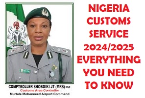 Nigeria Customs Service 2024/2025 Everything You Need to Know